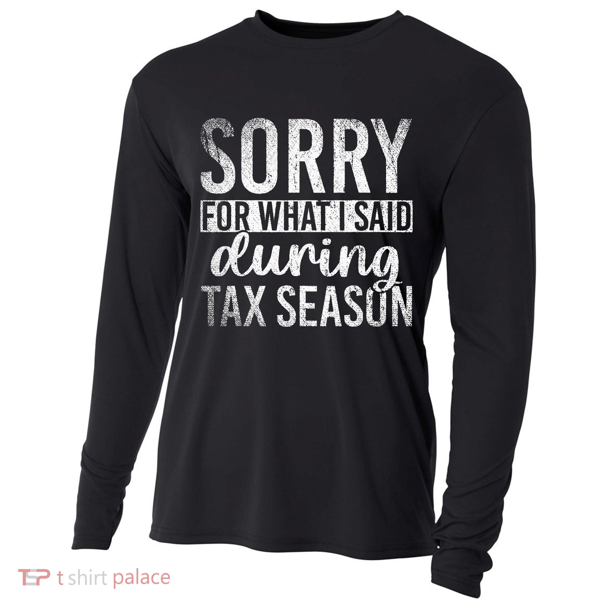 Sorry For What I Said During Tax Season Funny CPA Gift Taxes Cooling Performance Long Sleeve Crew