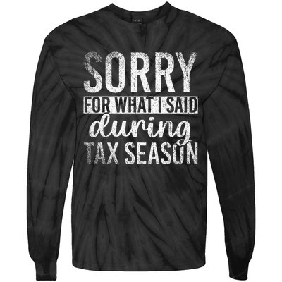 Sorry For What I Said During Tax Season Funny CPA Gift Taxes Tie-Dye Long Sleeve Shirt