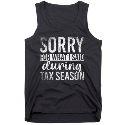 Sorry For What I Said During Tax Season Funny CPA Gift Taxes Tank Top