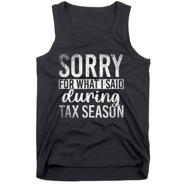 Sorry For What I Said During Tax Season Funny CPA Gift Taxes Tank Top