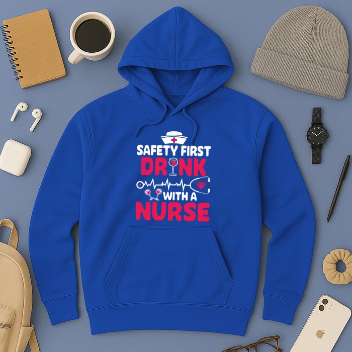 Safety First With A Nurse Nursing Week Wine Ers Cool Gift Hoodie