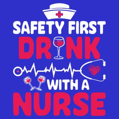 Safety First With A Nurse Nursing Week Wine Ers Cool Gift T-Shirt