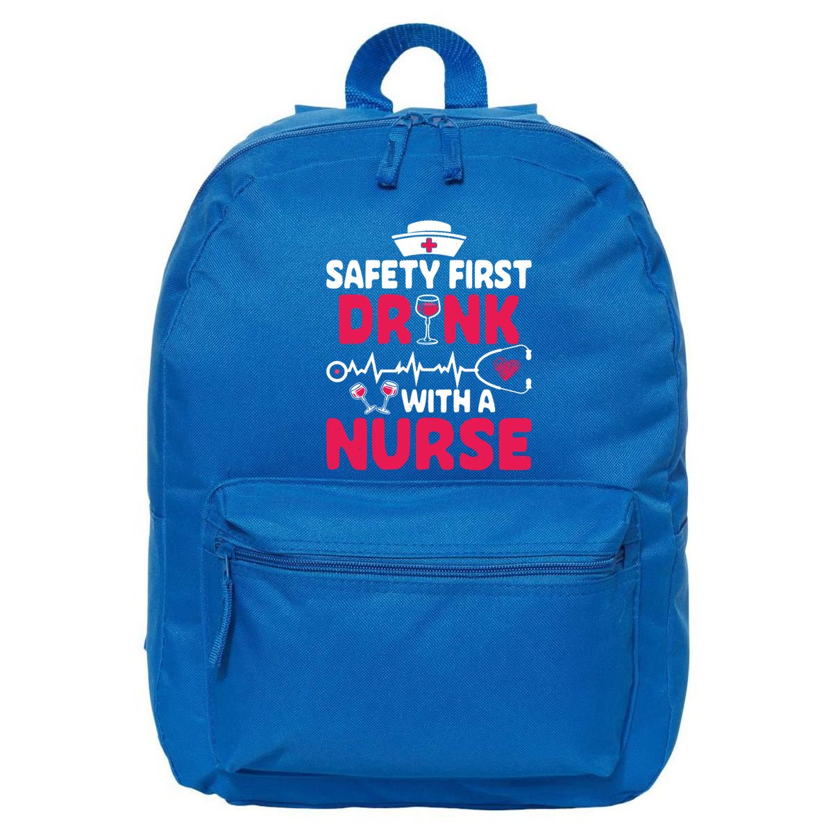 Safety First With A Nurse Nursing Week Wine Ers Cool Gift 16 in Basic Backpack