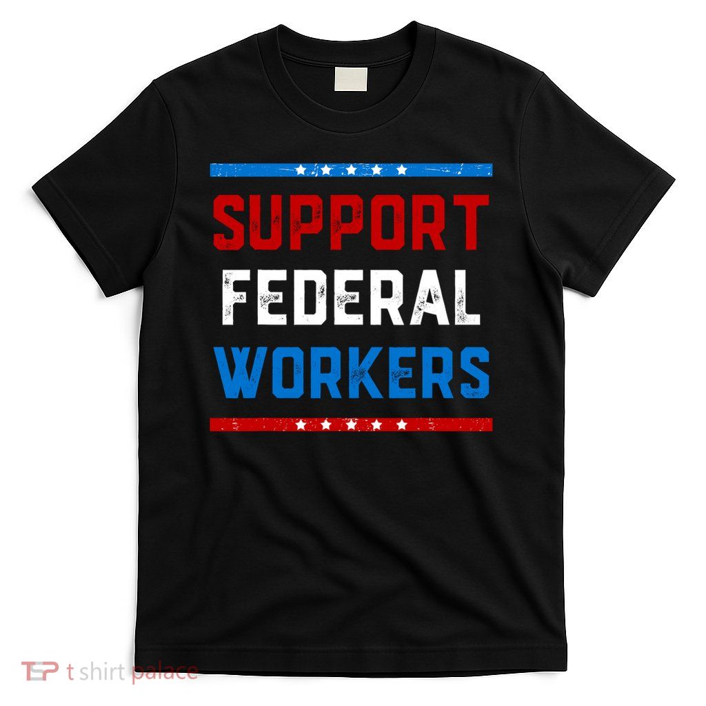 Support Federal Workers Protect Defend Employees T-Shirt