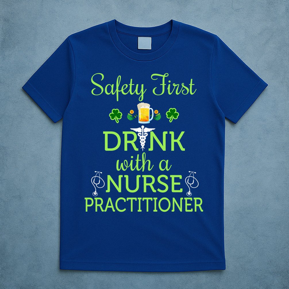 Safety First With A Nurse Practitioner Nursing Pun Gift T-Shirt