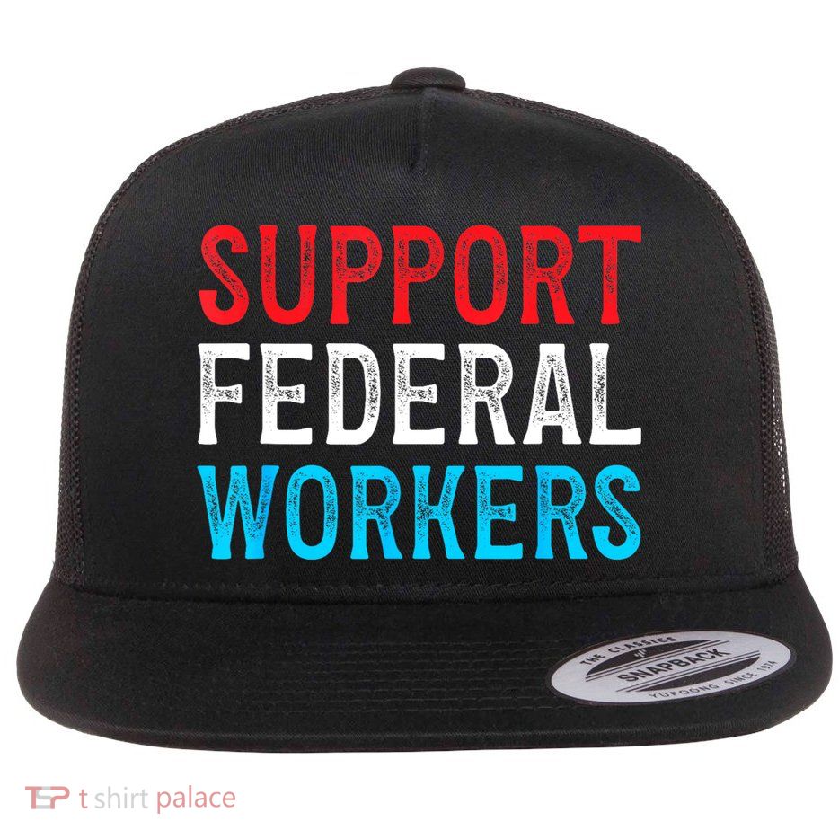 Support Federal Workers Protect Defend Employees Jobs Flatbill Hat