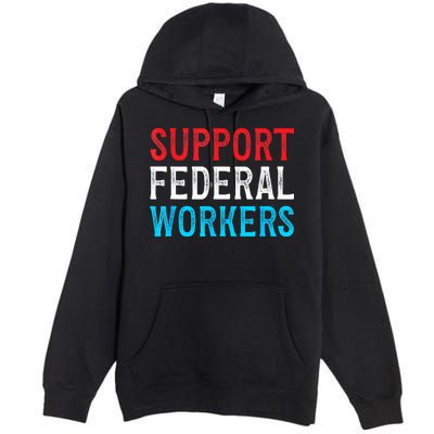 Support Federal Workers Protect Defend Employees Jobs Premium Pullover Hoodie