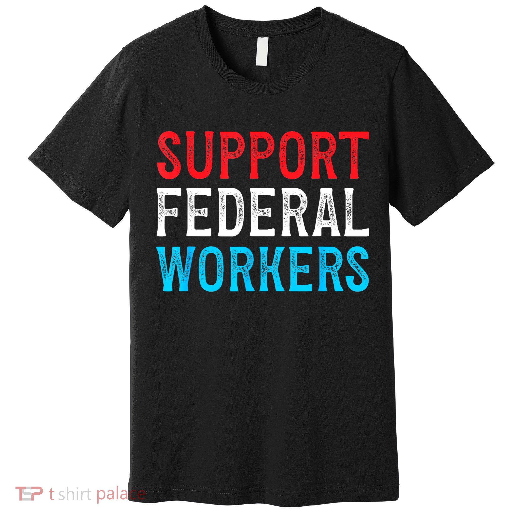 Support Federal Workers Protect Defend Employees Jobs Premium T-Shirt