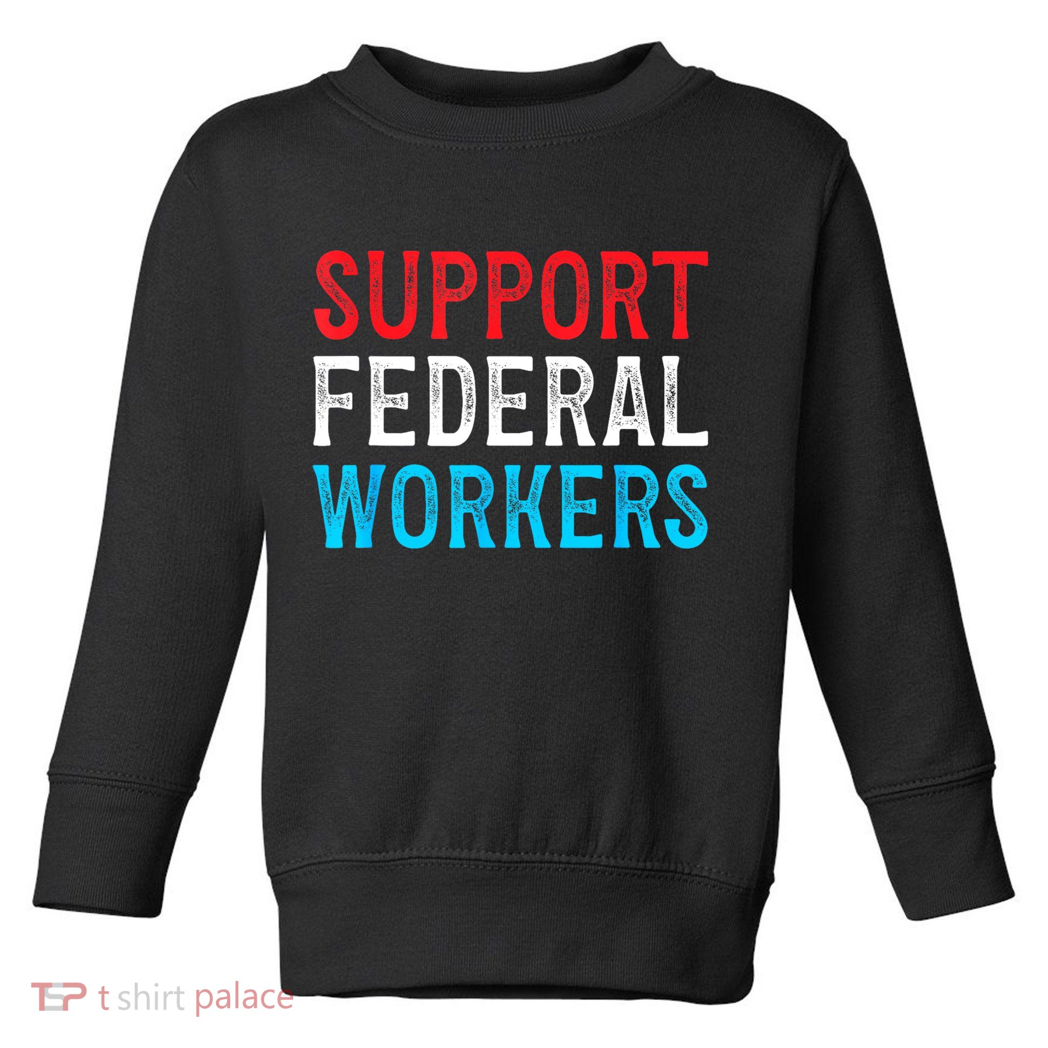 Support Federal Workers Protect Defend Employees Jobs Toddler Sweatshirt