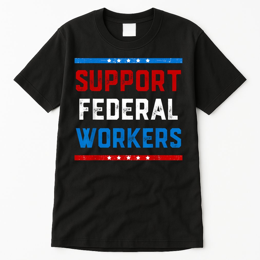 Support Federal Workers Protect Defend Employees Jobs Tall T-Shirt