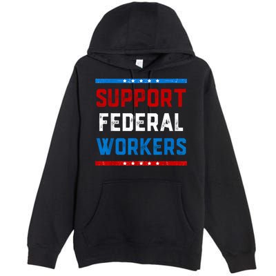 Support Federal Workers Protect Defend Employees Jobs Premium Pullover Hoodie