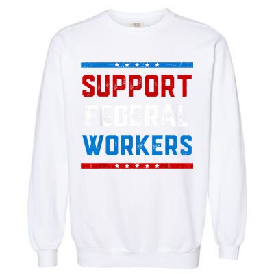Support Federal Workers Protect Defend Employees Jobs Garment-Dyed Sweatshirt