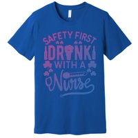 Safety First With A Nurse Gift St Patrick Day Gift Premium T-Shirt