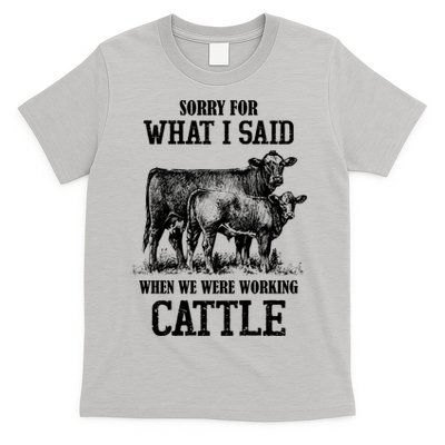 Sorry For What I Said When We Were Working Cattle Farmer Farm Cows T-Shirt