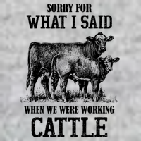 Sorry For What I Said When We Were Working Cattle Farmer Farm Cows T-Shirt
