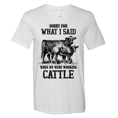 Sorry For What I Said When We Were Working Cattle Farmer Farm Cows V-Neck T-Shirt