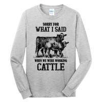 Sorry For What I Said When We Were Working Cattle Farmer Farm Cows Tall Long Sleeve T-Shirt