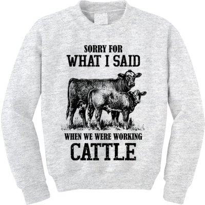 Sorry For What I Said When We Were Working Cattle Farmer Farm Cows Kids Sweatshirt