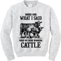 Sorry For What I Said When We Were Working Cattle Farmer Farm Cows Kids Sweatshirt