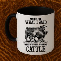 Sorry For What I Said When We Were Working Cattle Farmer Farm Cows Mug