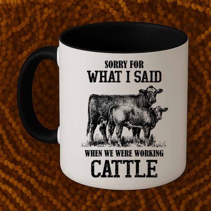 Sorry For What I Said When We Were Working Cattle Farmer Farm Cows Mug