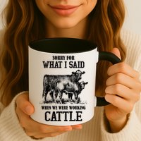 Sorry For What I Said When We Were Working Cattle Farmer Farm Cows Mug