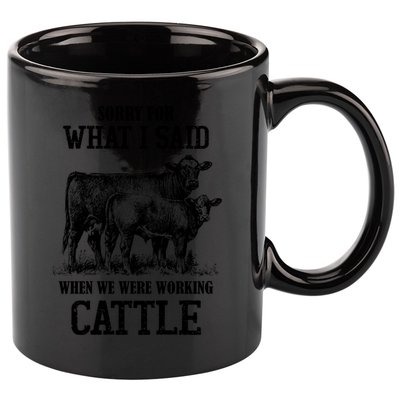 Sorry For What I Said When We Were Working Cattle Farmer Farm Cows 11oz C Handle Ceramic Mug
