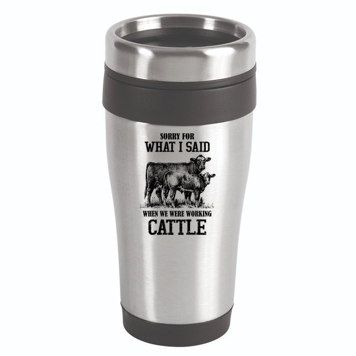 Sorry For What I Said When We Were Working Cattle Farmer Farm Cows 16oz Travel Tumbler