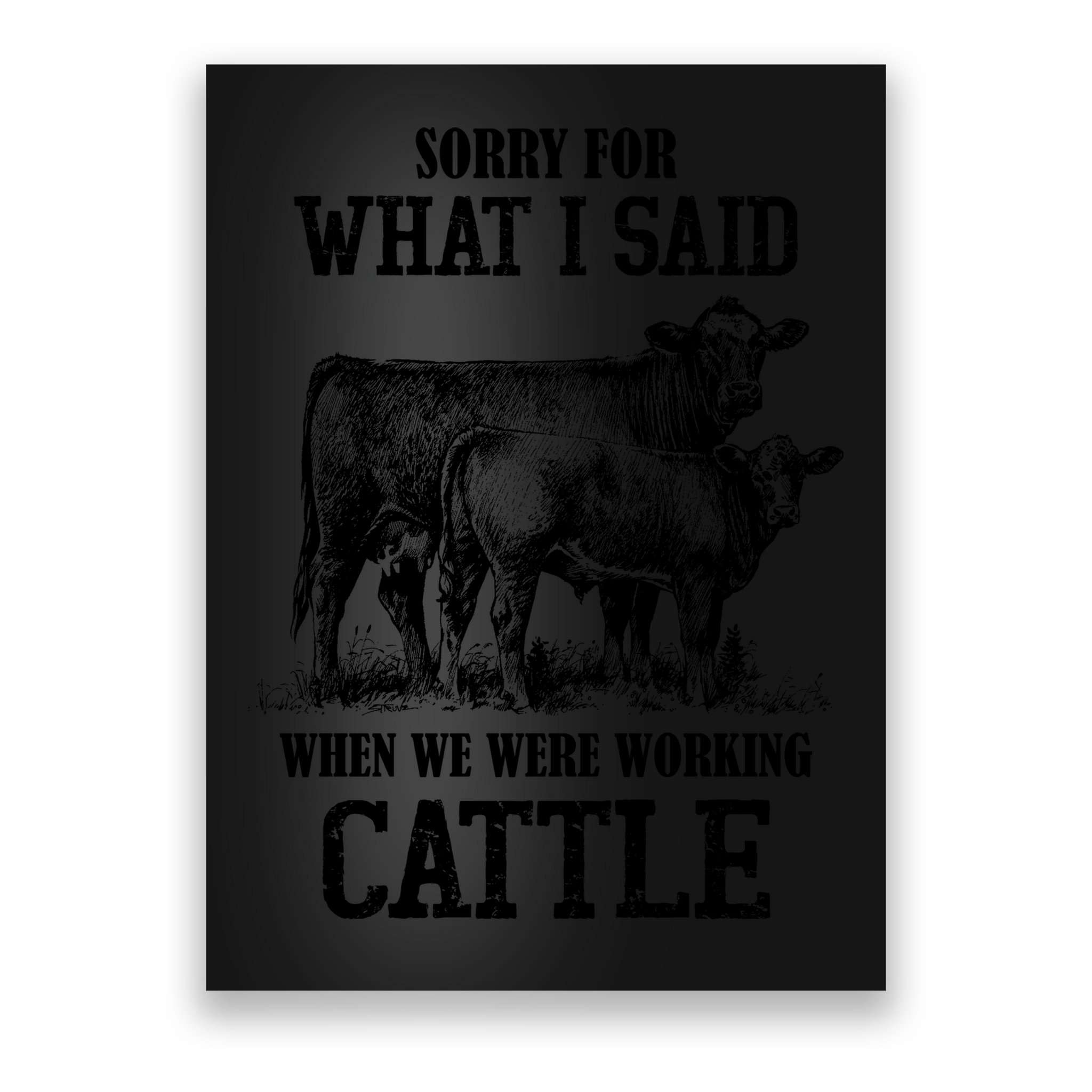 Sorry For What I Said When We Were Working Cattle Farmer Farm Cows Poster