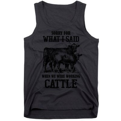 Sorry For What I Said When We Were Working Cattle Farmer Farm Cows Tank Top
