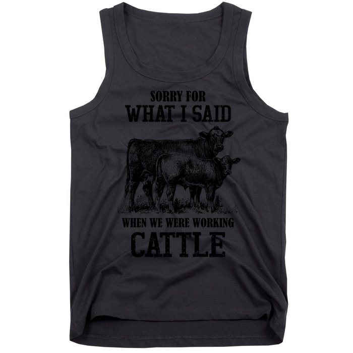 Sorry For What I Said When We Were Working Cattle Farmer Farm Cows Tank Top
