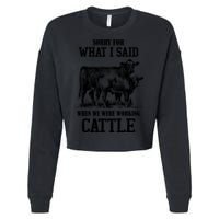 Sorry For What I Said When We Were Working Cattle Farmer Farm Cows Cropped Pullover Crew