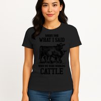 Sorry For What I Said When We Were Working Cattle Farmer Farm Cows Womens T-Shirt