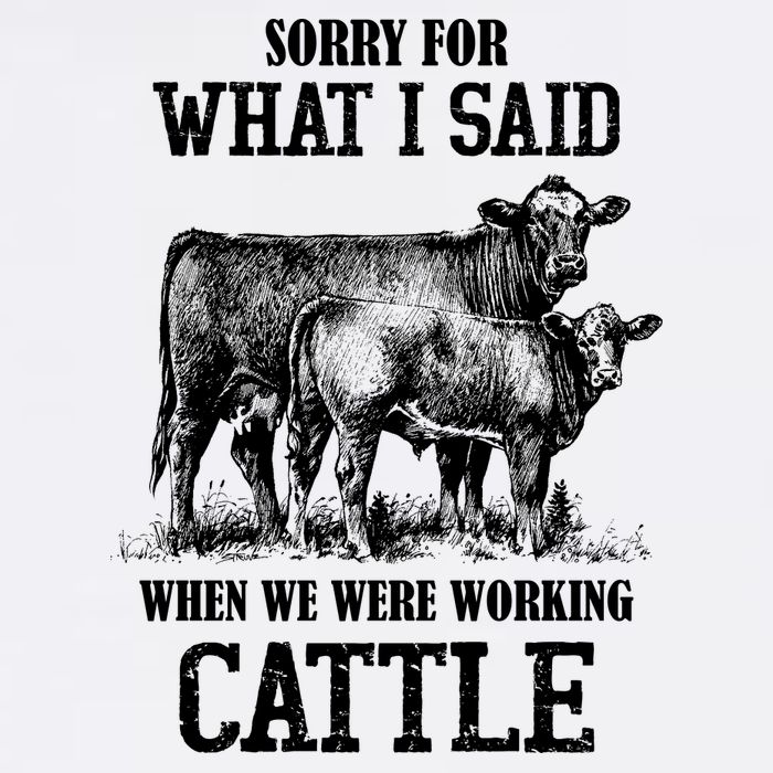 Sorry For What I Said When We Were Working Cattle Farmer Farm Cows Garment-Dyed Sweatshirt