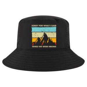 Sorry For What I Said While We Were Hiking Funny Cool Comfort Performance Bucket Hat