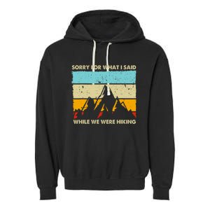 Sorry For What I Said While We Were Hiking Funny Garment-Dyed Fleece Hoodie