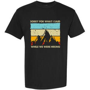 Sorry For What I Said While We Were Hiking Funny Garment-Dyed Heavyweight T-Shirt