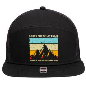 Sorry For What I Said While We Were Hiking Funny 7 Panel Mesh Trucker Snapback Hat