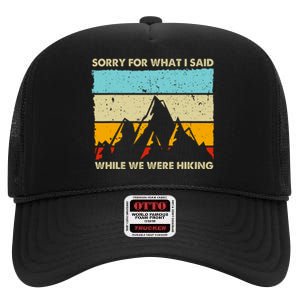 Sorry For What I Said While We Were Hiking Funny High Crown Mesh Back Trucker Hat