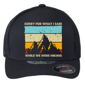 Sorry For What I Said While We Were Hiking Funny Flexfit Unipanel Trucker Cap