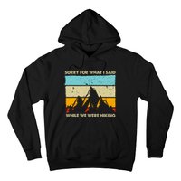 Sorry For What I Said While We Were Hiking Funny Hoodie