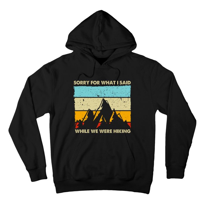 Sorry For What I Said While We Were Hiking Funny Hoodie