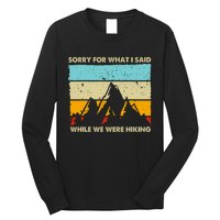 Sorry For What I Said While We Were Hiking Funny Long Sleeve Shirt