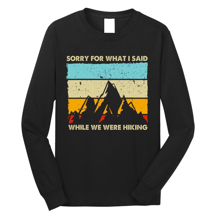 Sorry For What I Said While We Were Hiking Funny Long Sleeve Shirt