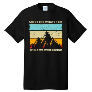 Sorry For What I Said While We Were Hiking Funny Tall T-Shirt