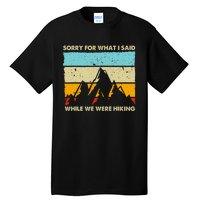 Sorry For What I Said While We Were Hiking Funny Tall T-Shirt