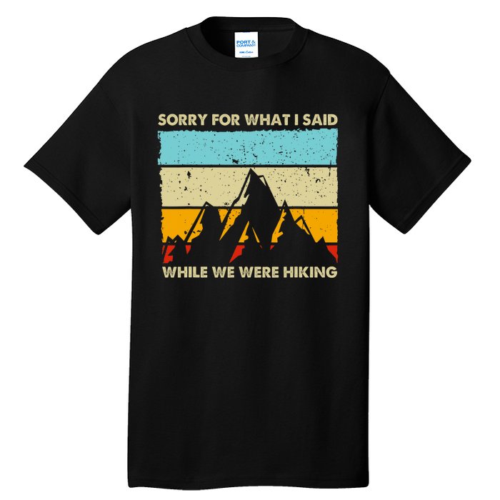 Sorry For What I Said While We Were Hiking Funny Tall T-Shirt