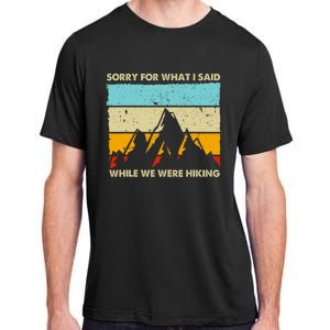 Sorry For What I Said While We Were Hiking Funny Adult ChromaSoft Performance T-Shirt