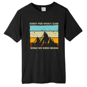 Sorry For What I Said While We Were Hiking Funny Tall Fusion ChromaSoft Performance T-Shirt