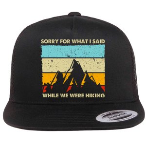 Sorry For What I Said While We Were Hiking Funny Flat Bill Trucker Hat